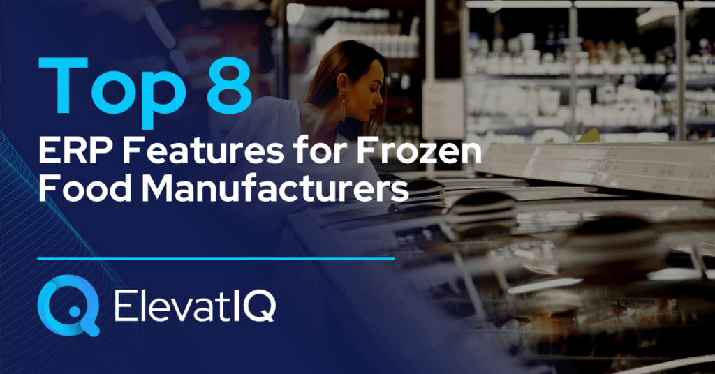 Top 8 ERP Features for Frozen Food Manufacturers
