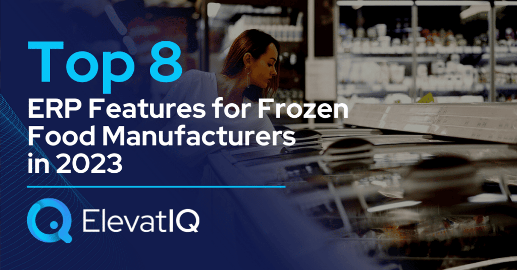 Top 8 ERP Features for Frozen Food Manufacturers