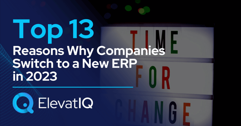 Top 13 Reasons Why Companies Switch to a New ERP in 2023
