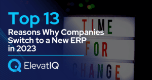 Top 13 Reasons Why Companies Switch to a New ERP in 2023