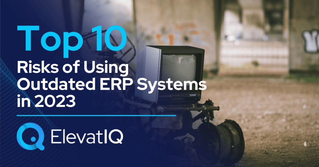 Top 10 Risks Of Using Outdated ERP Systems in 2023