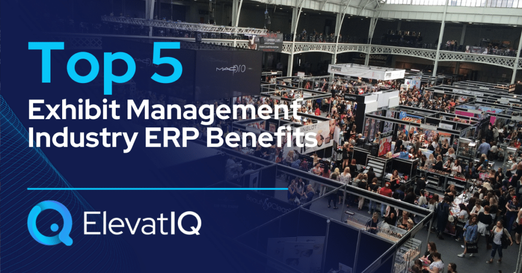 Top 5 Exhibit Management Industry ERP Benefits