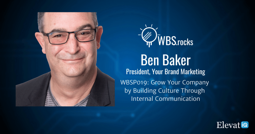 Grow Your Company by Building Culture Through Internal Communication w/ Ben Baker