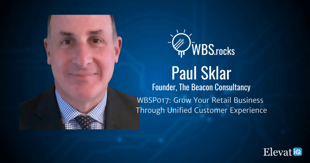 Grow Your Retail Business Through Unified Customer Experience w/ Paul Sklar