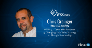 Grow Your Business by Changing Your Sales Strategy to Thought Leadership w/ Chris Grainger