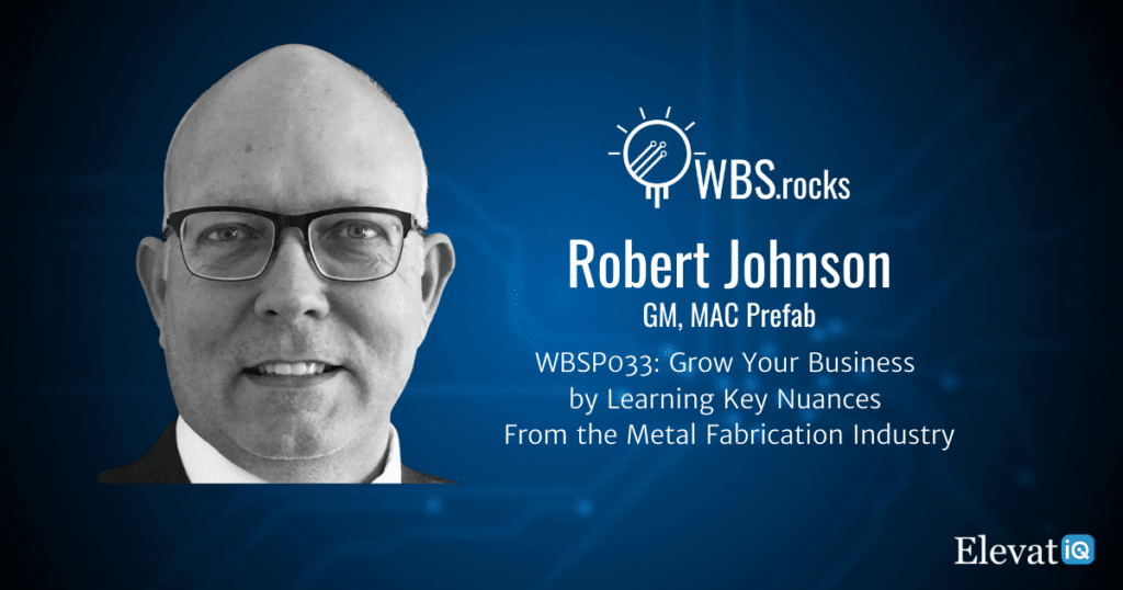 Grow Your Business by Learning Key Nuances From the Metal Fabrication Industry w/ Robert Johnson