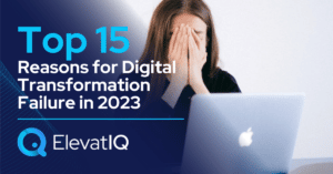 Top 15 Reasons for Digital Transformation Failure in 2023