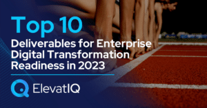 Top 10 Deliverables for Enterprise Digital Transformation Readiness in 2023