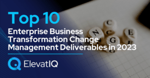 Top 10 Enterprise Business Transformation Change Management Deliverables in 2023