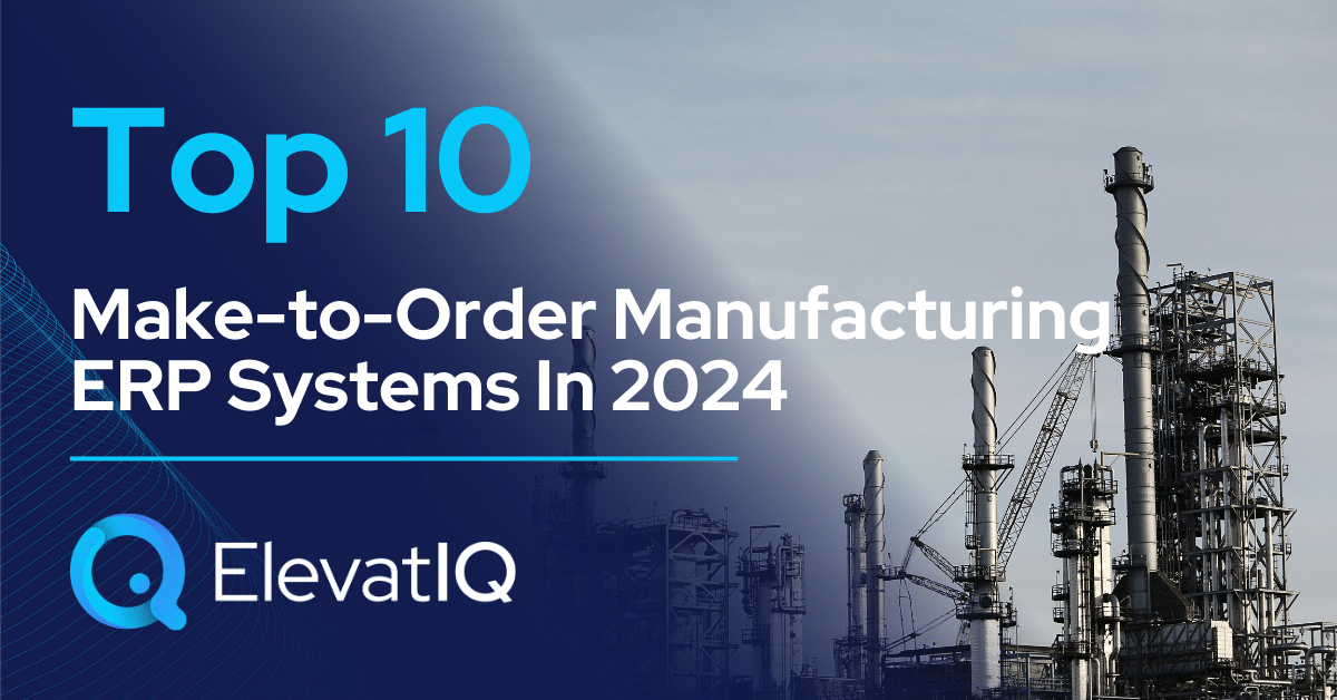 Top 10 Make-to-Order Manufacturing ERP Systems In 2024