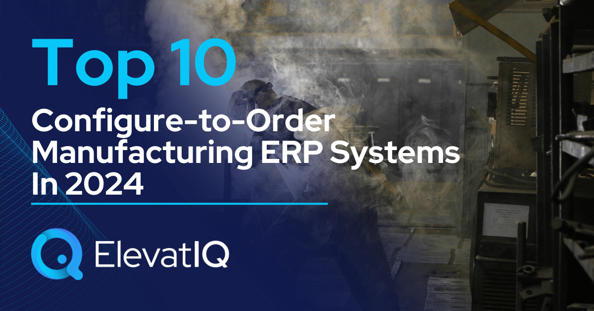 Top 10 Configure-to-Order Manufacturing ERP Systems In 2024