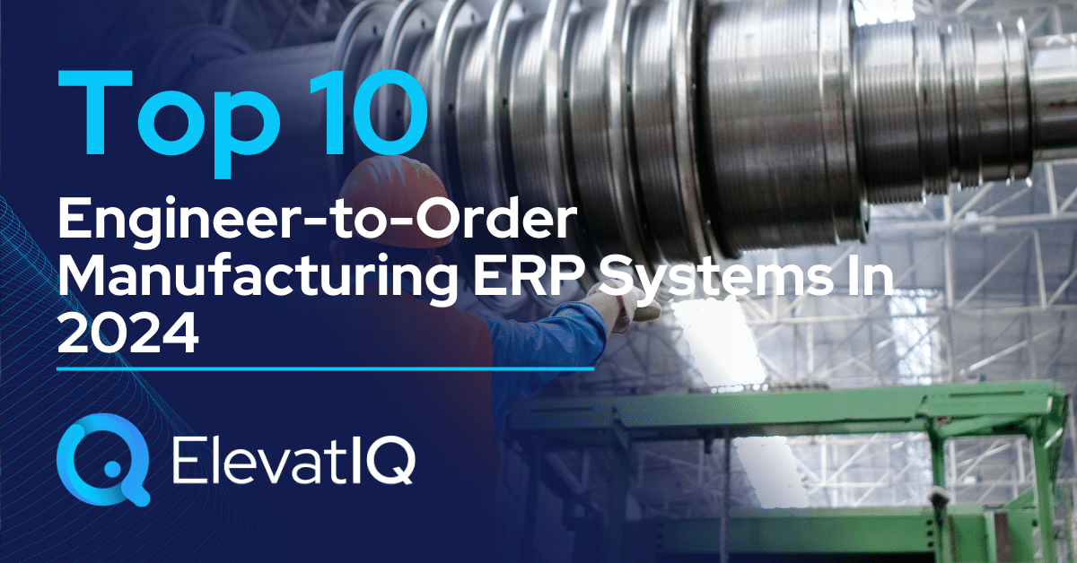 Top 10 Engineer-to-Order Manufacturing ERP Systems In 2024