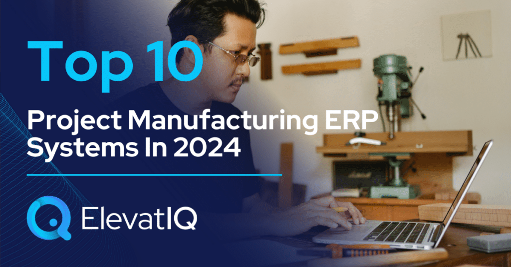 Top 10 Project Manufacturing ERP Systems In 2024