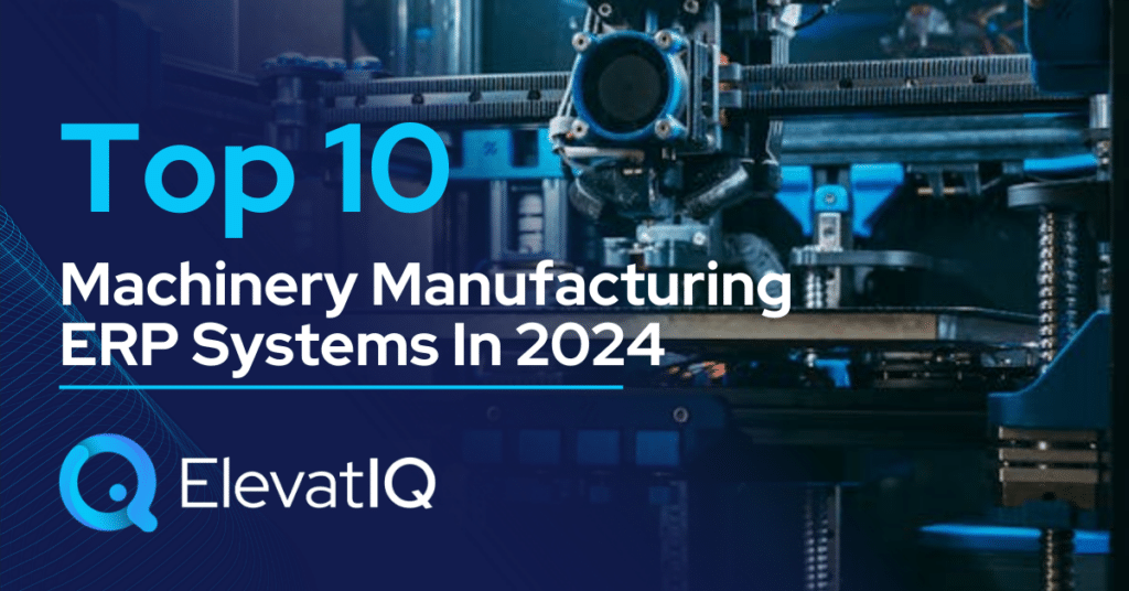 Top 10 Machinery Manufacturing ERP Systems In 2024