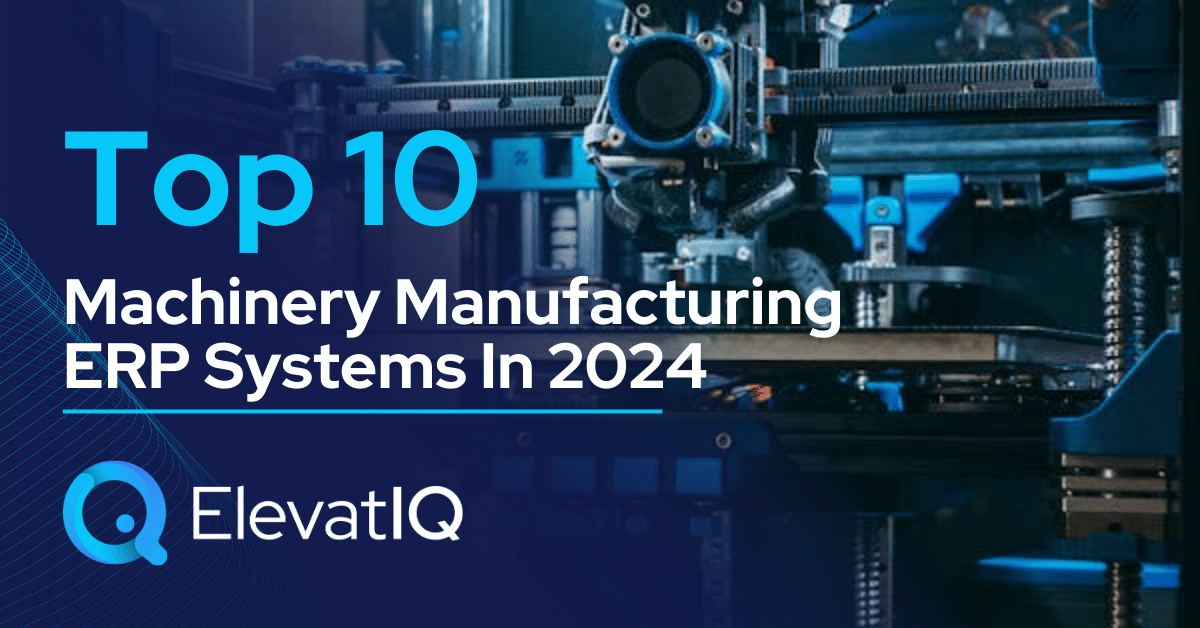 Top 10 Machinery Manufacturing ERP Systems In 2024